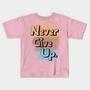 Never give up Kids T-Shirt